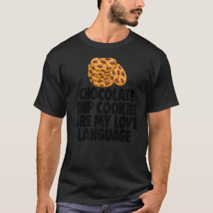 Chocolate Chip Cookies Are My Love Language Cookie T-Shirt