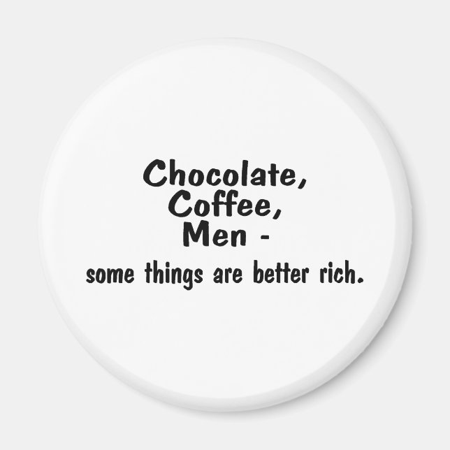 Chocolate Coffee Men Some Things Are Better Rich Magnet (Front)