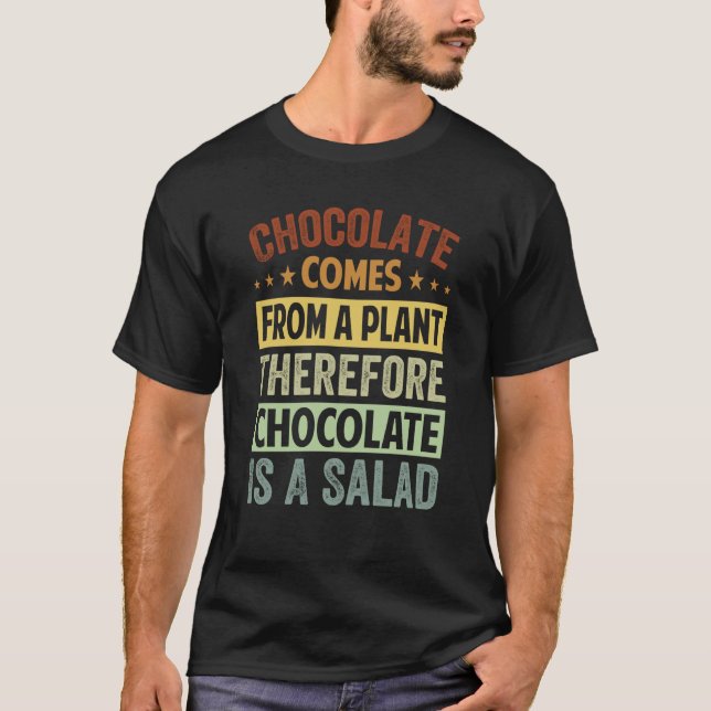 Chocolate Comes From A Plant Chocolate Is A Salad  T-Shirt (Front)