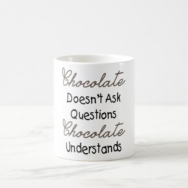 Chocolate Doesn't Ask Questions, Funny Quote Coffee Mug (Center)