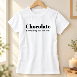 Chocolate Everything Else Can Wait T-Shirt