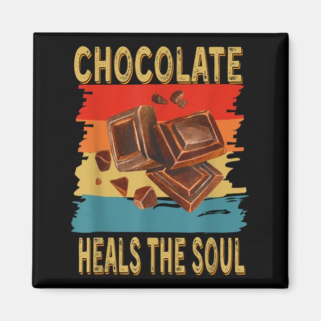Chocolate Heals The Soul Funny Chocolate Lovers Re Magnet (Front)