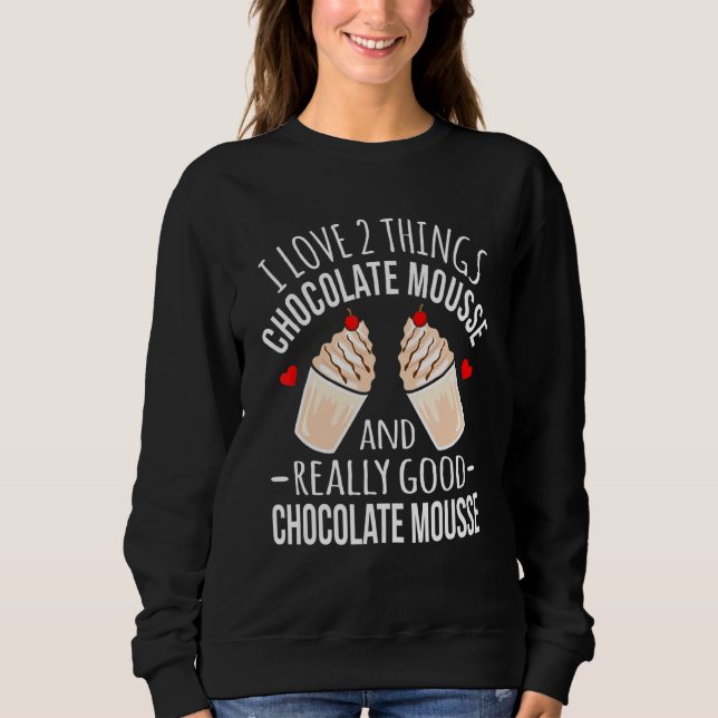 Chocolate  I Love Chocolate Mousse Graphic Sweatshirt (Front)