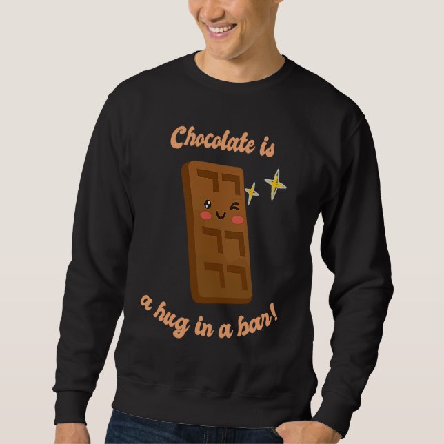 Chocolate Is A Hug In A Bar  Cute Choco  Present Sweatshirt (Front)