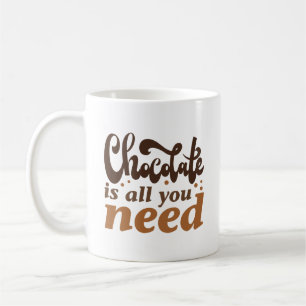 Chocolate Is All You Need Coffee Mug