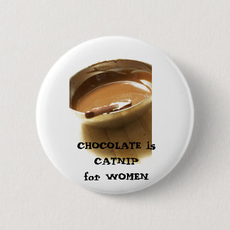 CHOCOLATE is CATNIP for WOMEN 6 Cm Round Badge