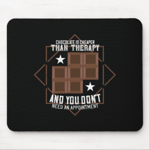 Chocolate Is Cheaper Than Therapy Mouse Pad