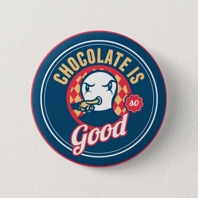 Chocolate is so good 6 cm round badge (Front)