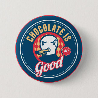 Chocolate is so good 6 cm round badge