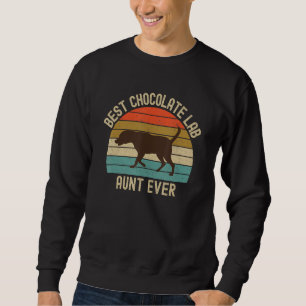Chocolate Lab Aunt Best Ever Labrador Retriever Vi Sweatshirt