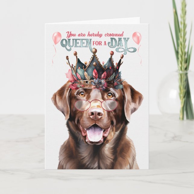Chocolate Lab Dog Queen for a Day Funny Birthday Card (Front)