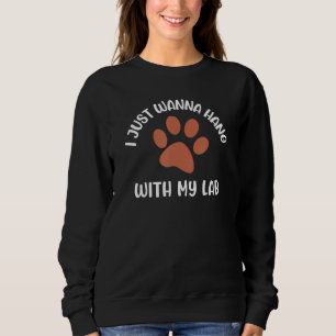 Chocolate Lab Mom Dad Hanging with My Lab Labrador Sweatshirt
