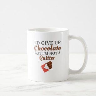 Chocolate Lover I'd Give Up Chocolate But I'm Not Coffee Mug