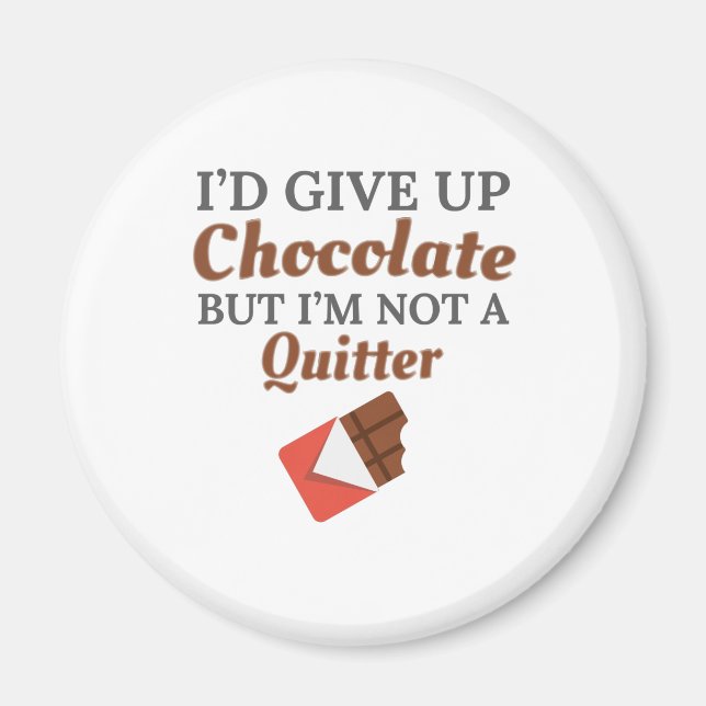 Chocolate Lover I'd Give Up Chocolate But I'm Not Magnet (Front)