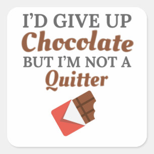 Chocolate Lover I'd Give Up Chocolate But I'm Not Square Sticker