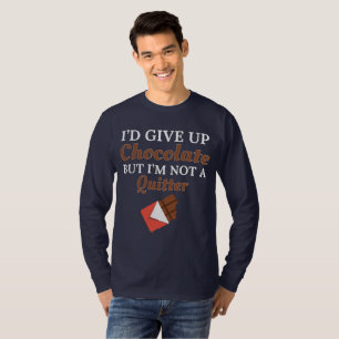 Chocolate Lover I'd Give Up Chocolate But I'm Not T-Shirt