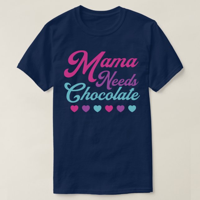 Chocolate Lover Mama Needs Chocolate Hearts Mum Mo T-Shirt (Design Front)