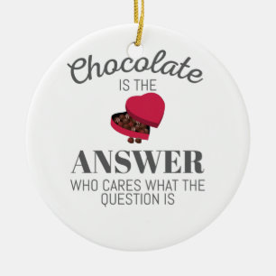 Chocolate Lover Quote Gift Chocolate Is The Answer Ceramic Ornament