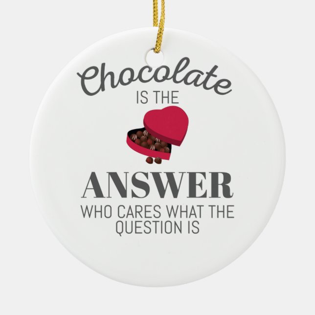 Chocolate Lover Quote Gift Chocolate Is The Answer Ceramic Ornament (Front)