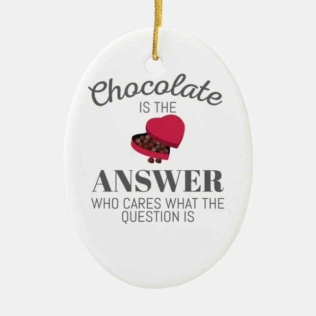 Chocolate Lover Quote Gift Chocolate Is The Answer Ceramic Ornament (Front)