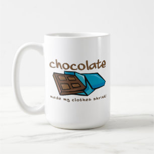 Chocolate Made My Clothes Shrink Funny Mug