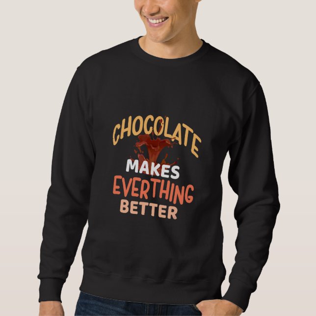 Chocolate Makes Everything Better Chocolate Cacao Sweatshirt (Front)