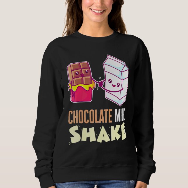 Chocolate Milk Shake Milkshake Dessert Sweet Tooth Sweatshirt (Front)