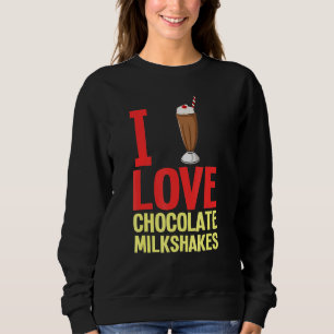 Chocolate Milkshake Milk Choco Shake Drink 1 Sweatshirt