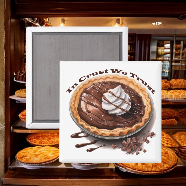 Chocolate Pie, In Crust We Trust Magnet (Creator Uploaded)