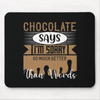 Chocolate Says I'M Sorry So Much Better Than Words