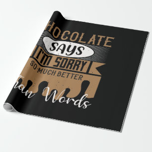 Chocolate Says I'M Sorry So Much Better Than Words Wrapping Paper