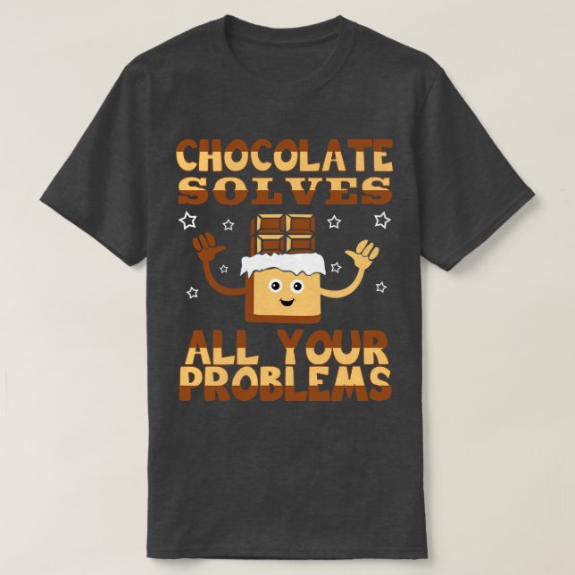 Chocolate Solves All Your Problems T-Shirt (Design Front)