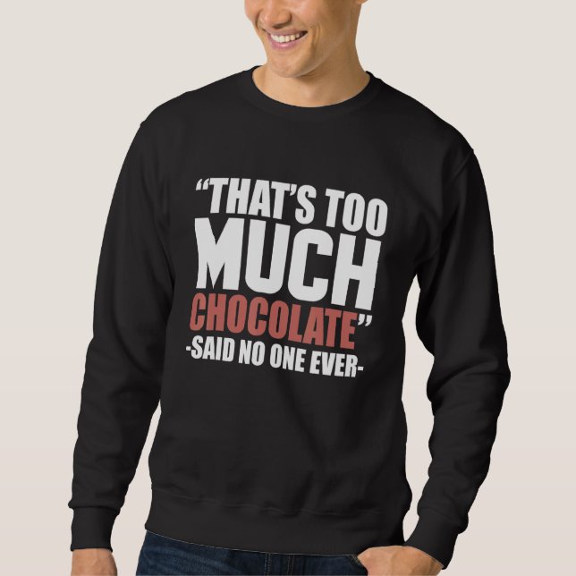 Chocolate Thats Too Much Chocolate Graphic Sweatshirt (Front)