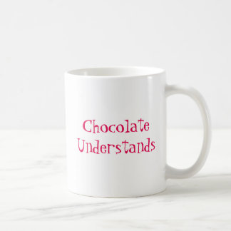 Chocolate Understands. Coffee Mug