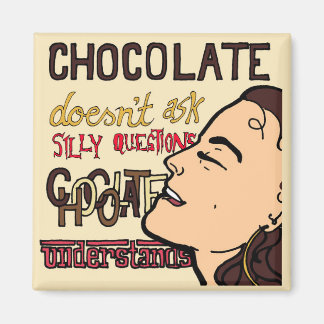 Chocolate Understands Funny Fridge Magnet