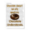 Chocolate understands