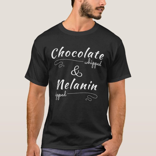 Chocolate Whipped & Melanin Dipped Black History M T-Shirt (Front)