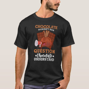 Chocolates Doesn't Ask Questions  Food  Graphic T-Shirt