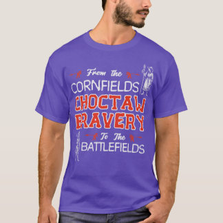 Choctaw Bravery From Cornfields To Battlefields T-Shirt