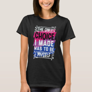 Choice I Made Be Myself Bisexual Bi Pride Stuff Fl T-Shirt