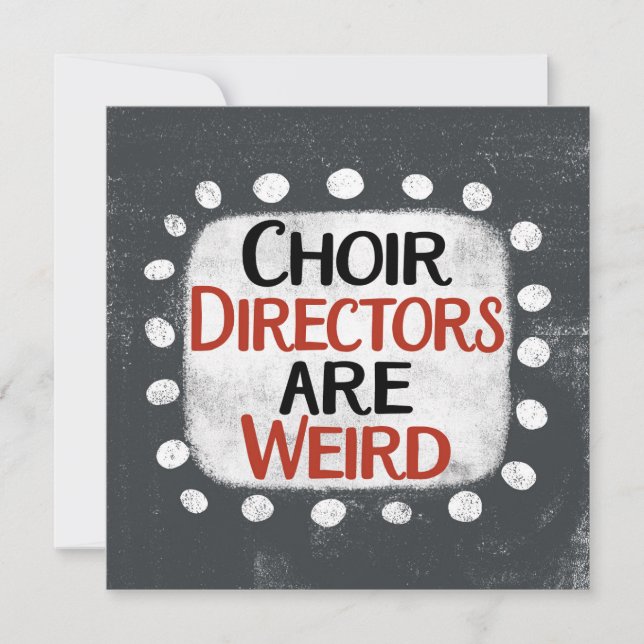 Choir Directors Are Weird Greeting Card (Front)