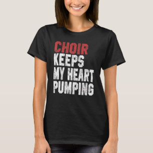 Choir Keeps My Heart Pumping Choir Women Girls Tr T-Shirt