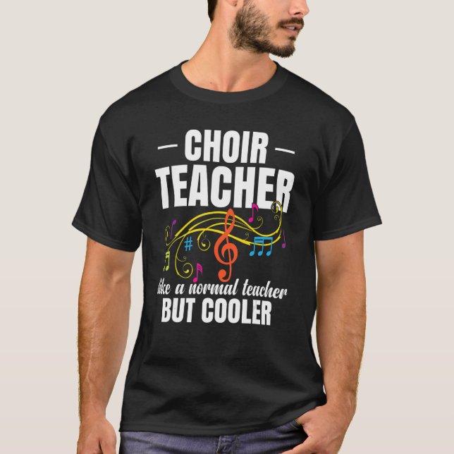 Choir Teacher Like A Normal Teacher But Cooler T-Shirt (Front)