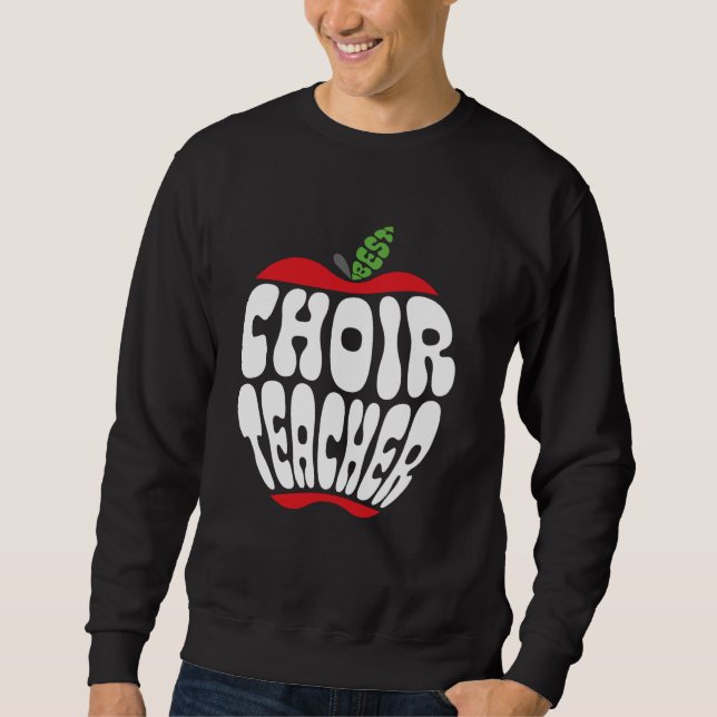Choir Teacher Music Choral Teacher Choister Back t Sweatshirt (Front)