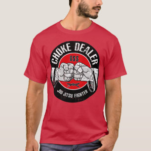 CHOKE DEALER JiuJitsu Fighter OSS Funny Gift T-Shirt