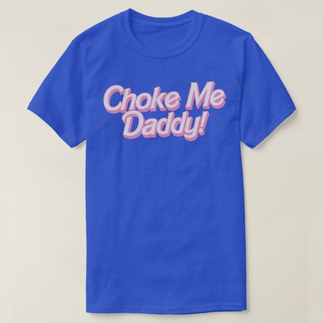 Choke Me Daddy 1 T-Shirt (Design Front)