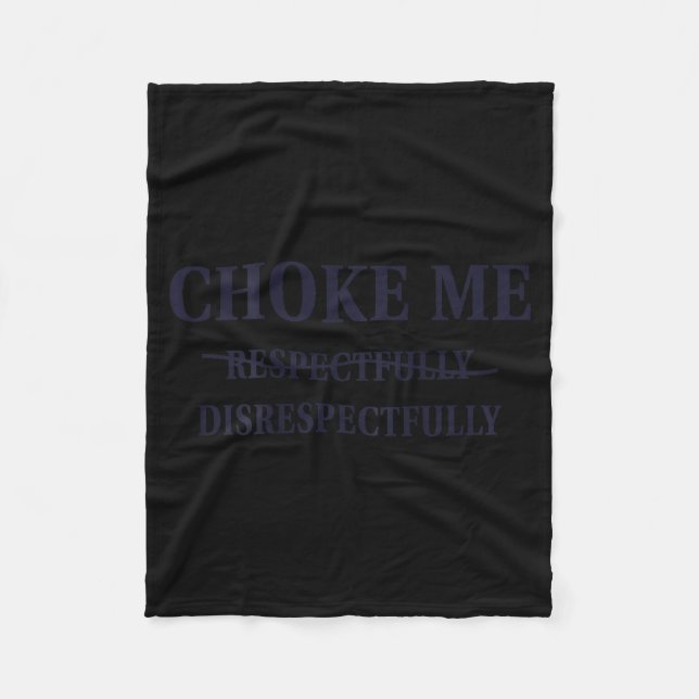 Choke Me Respectfully Disrespectfully Funny Humor  Fleece Blanket (Front)