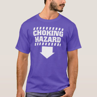 Choking Hazard funny T-Shirt