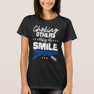 Choking Others Makes Me Smile Jiu Jitsu T-Shirt