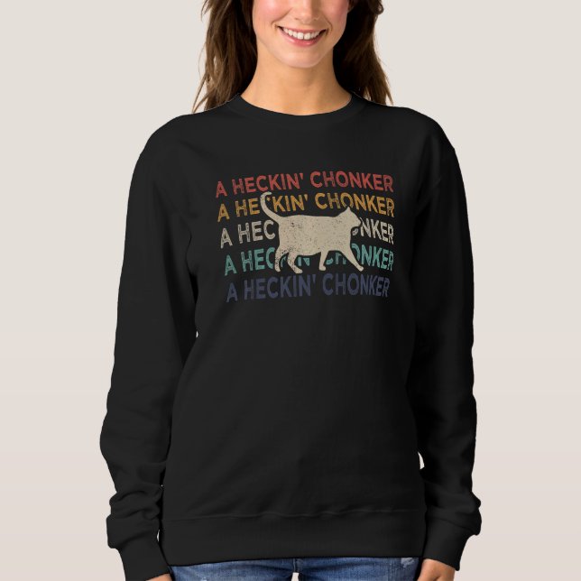 Chonk Cat Chonk Meme Fat Cat Retro A Heckin' Chonk Sweatshirt (Front)